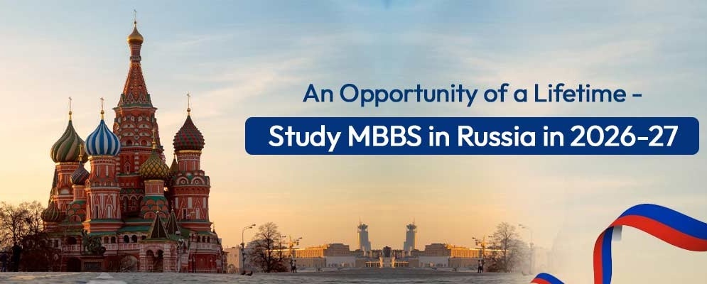 An Opportunity of a Lifetime - Study MBBS in Russia in 2026-27
